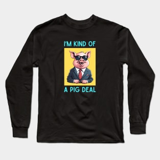 I'm Kind Of A Pig Deal | Pig Pun Long Sleeve T-Shirt